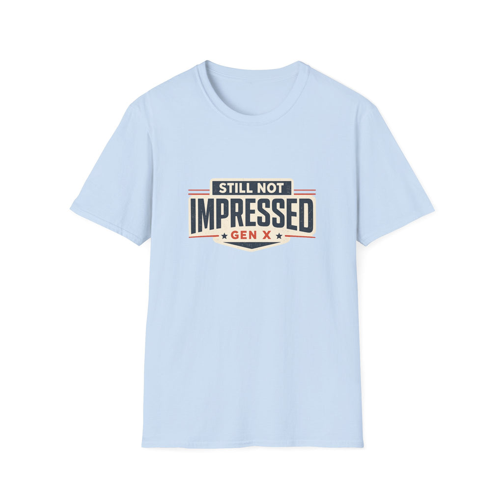 Still Not Impressed Gen X T-Shirt