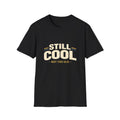 Still Cool Not Too Old T-Shirt — Retro Vintage Humor Tee for 40th 50th Birthday