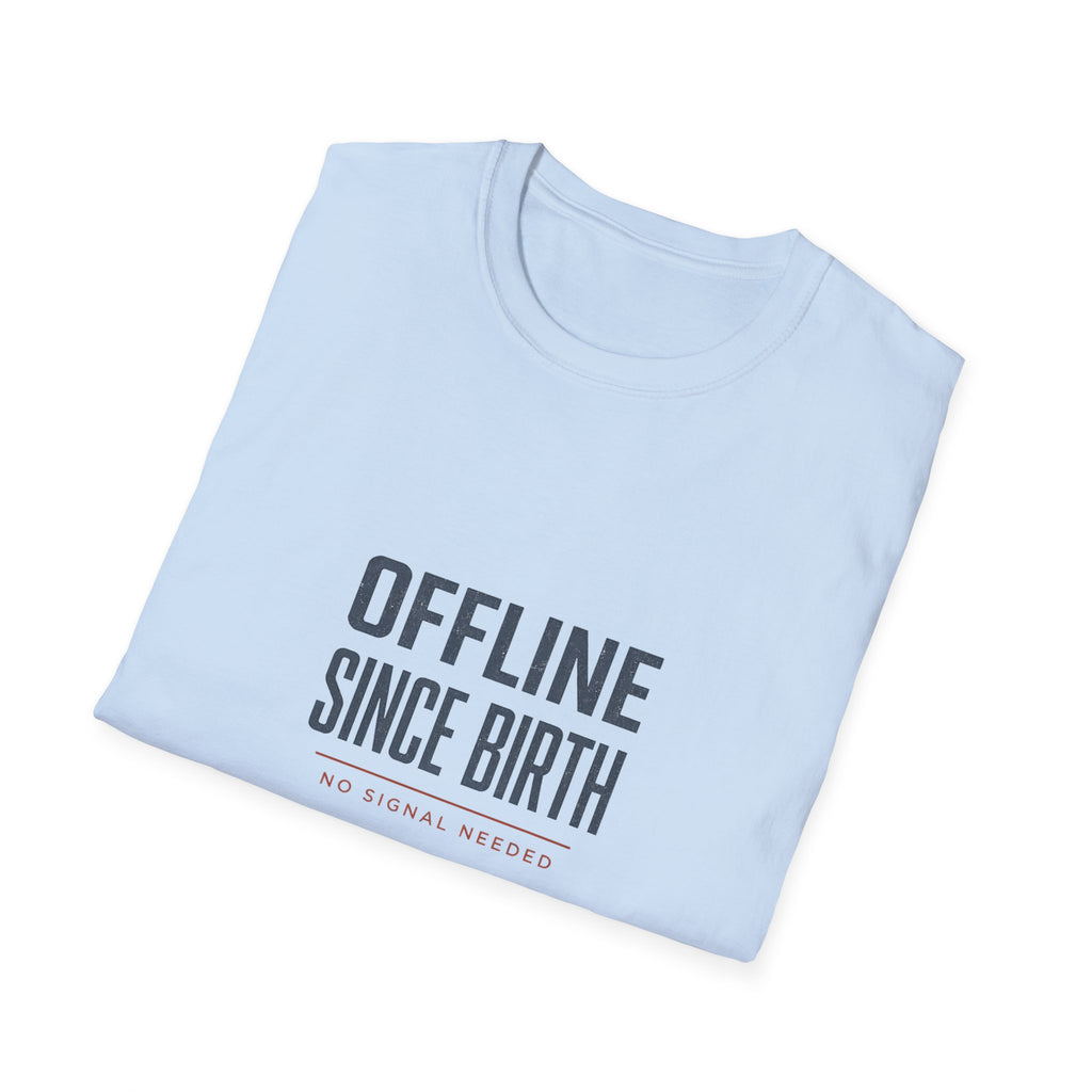 Offline Since Birth T‑Shirt — Funny Minimalist Tee