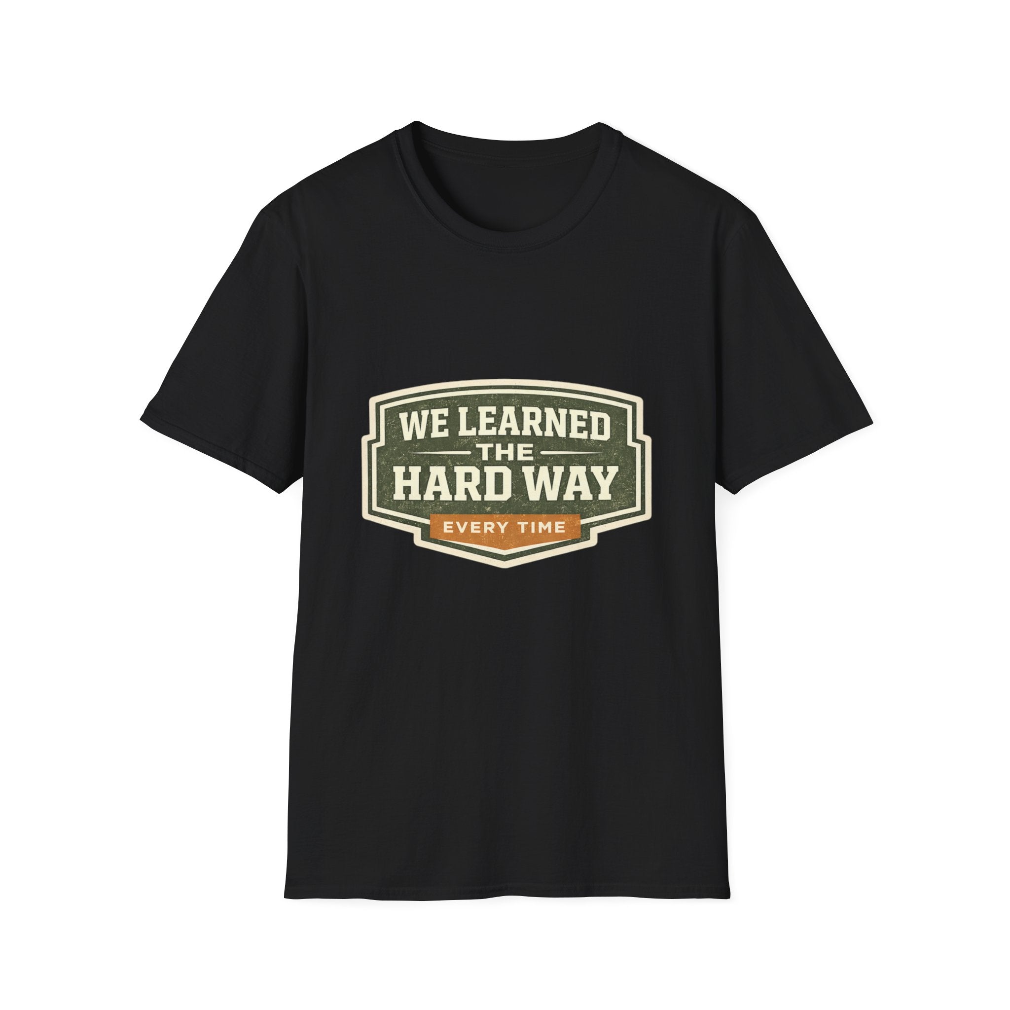 We Learned The Hard Way Every Time T-Shirt