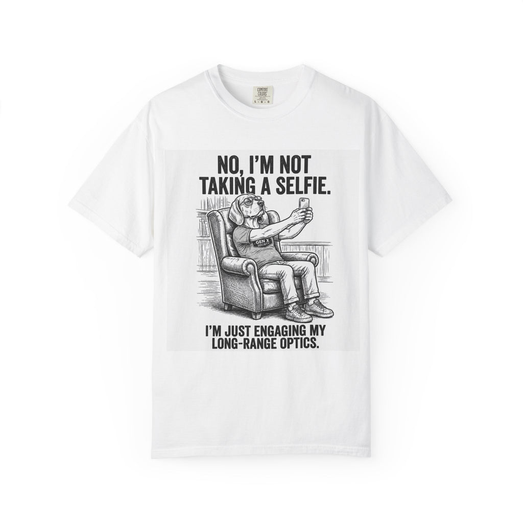 T-Shirt — “No, I’m Not Taking a Selfie. I’m Just Engaging My Long-Range Optics.” Graphic Tee