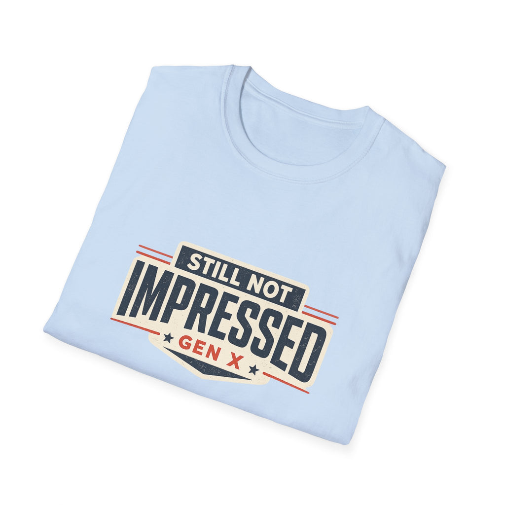Still Not Impressed Gen X T-Shirt