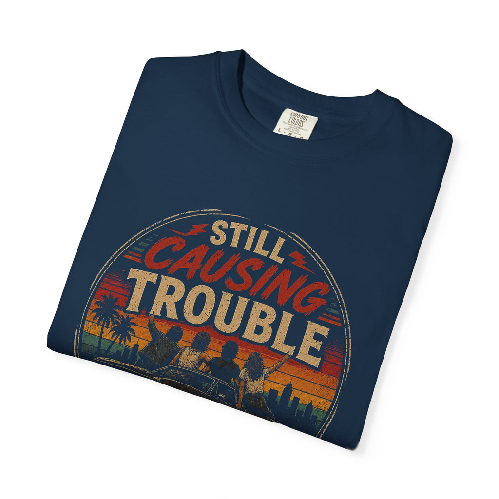 Still Causing Trouble Since the 80s T-Shirt