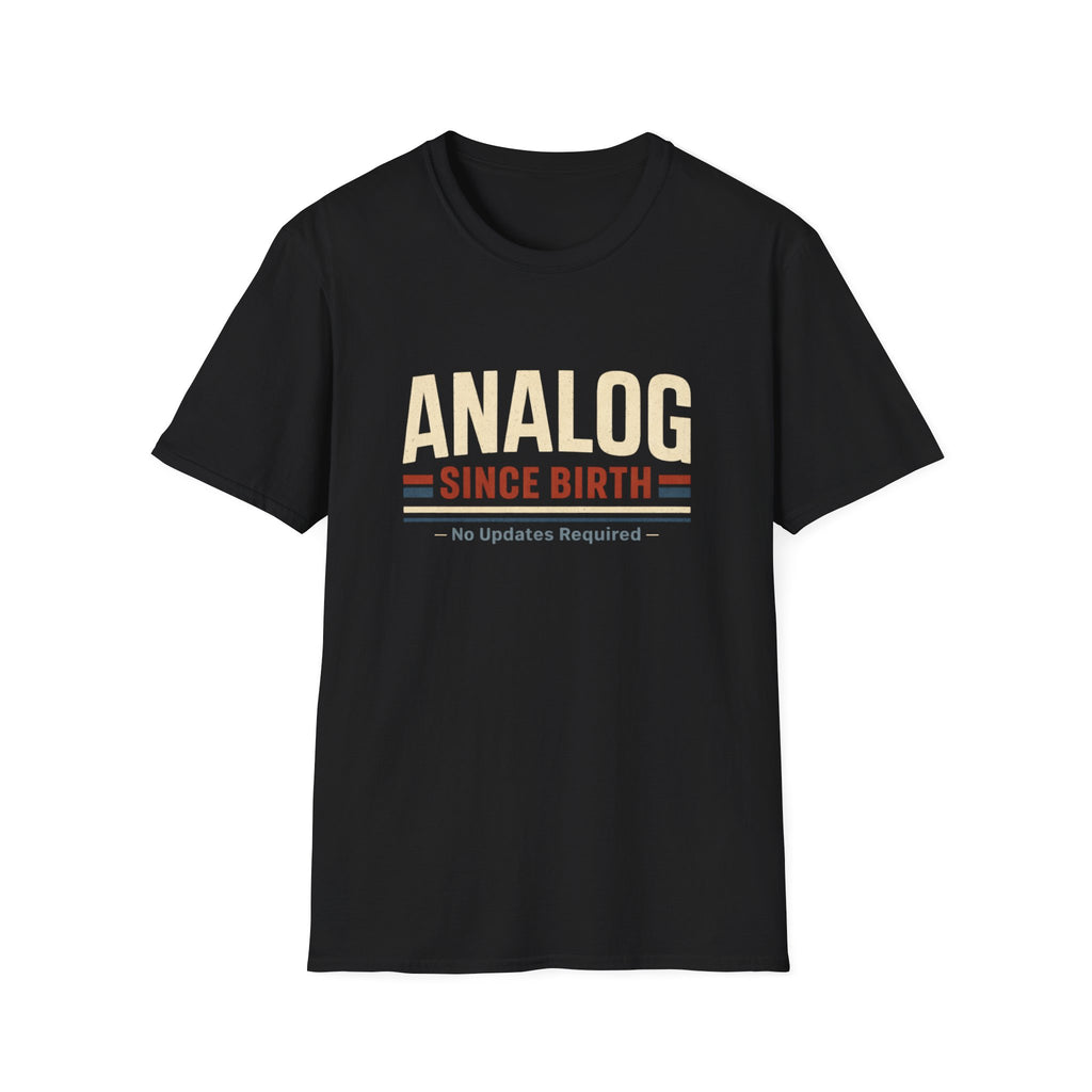 Analog Since Birth T-Shirt – Retro Vintage No Updates Required Tee