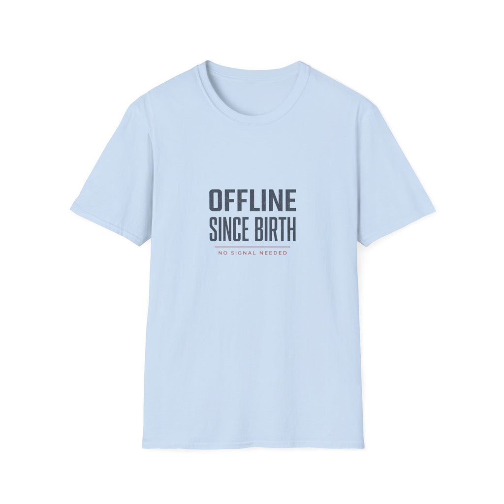Offline Since Birth T‑Shirt — Funny Minimalist Tee