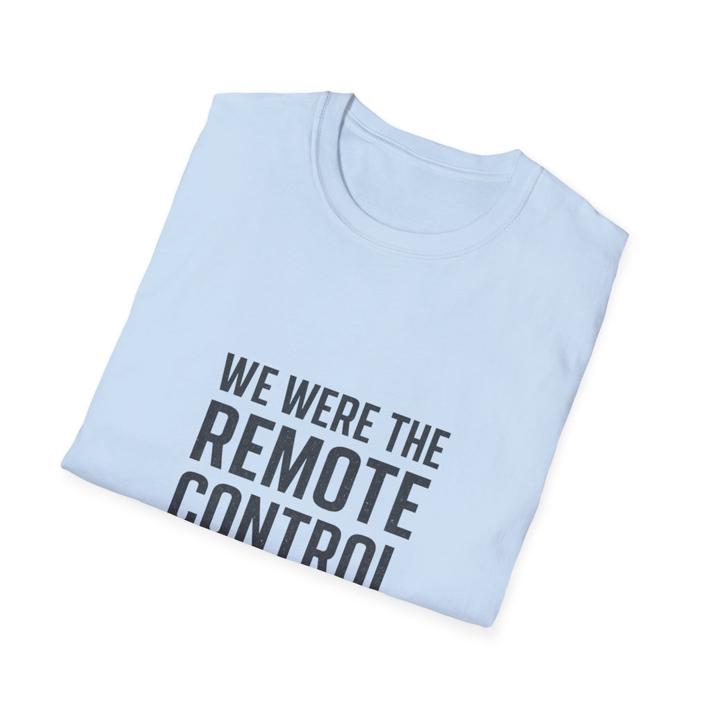 T-Shirt — "We Were The Remote Control" Graphic Tee (Human Edition)