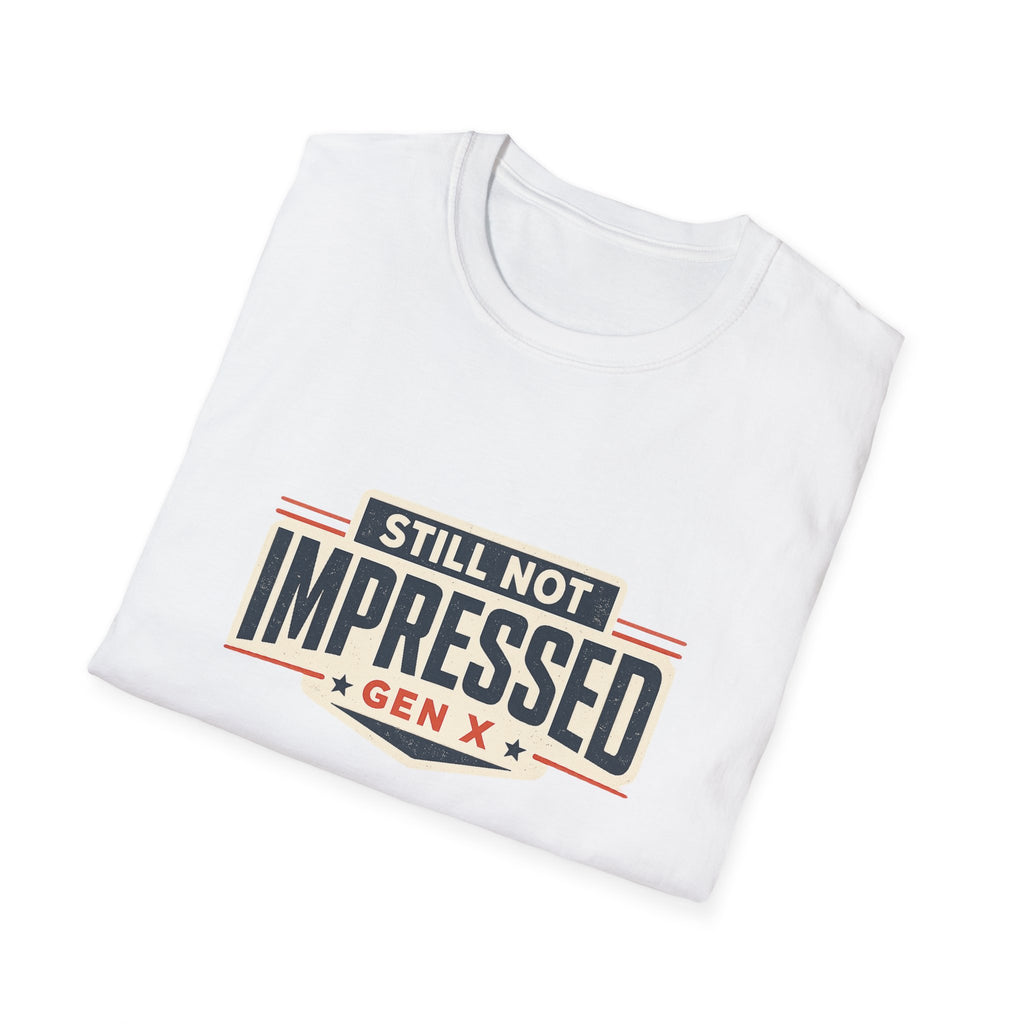 Still Not Impressed Gen X T-Shirt
