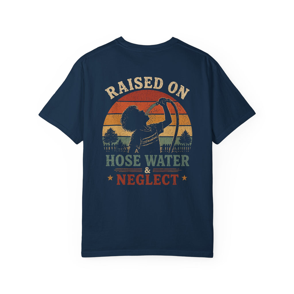Raised on Hose Water & Neglect T-Shirt