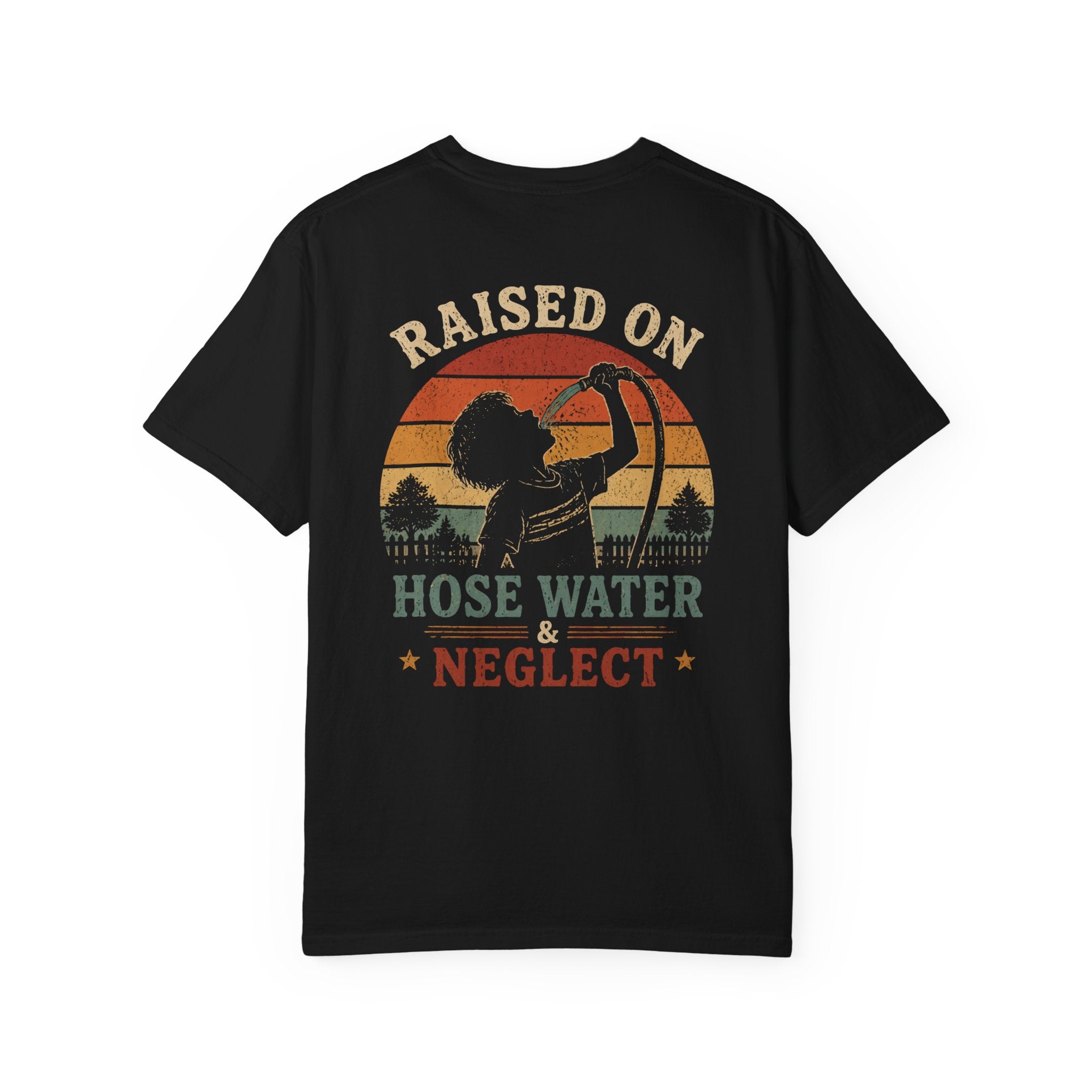 Raised on Hose Water & Neglect T-Shirt