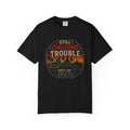 Still Causing Trouble Since the 80s T-Shirt