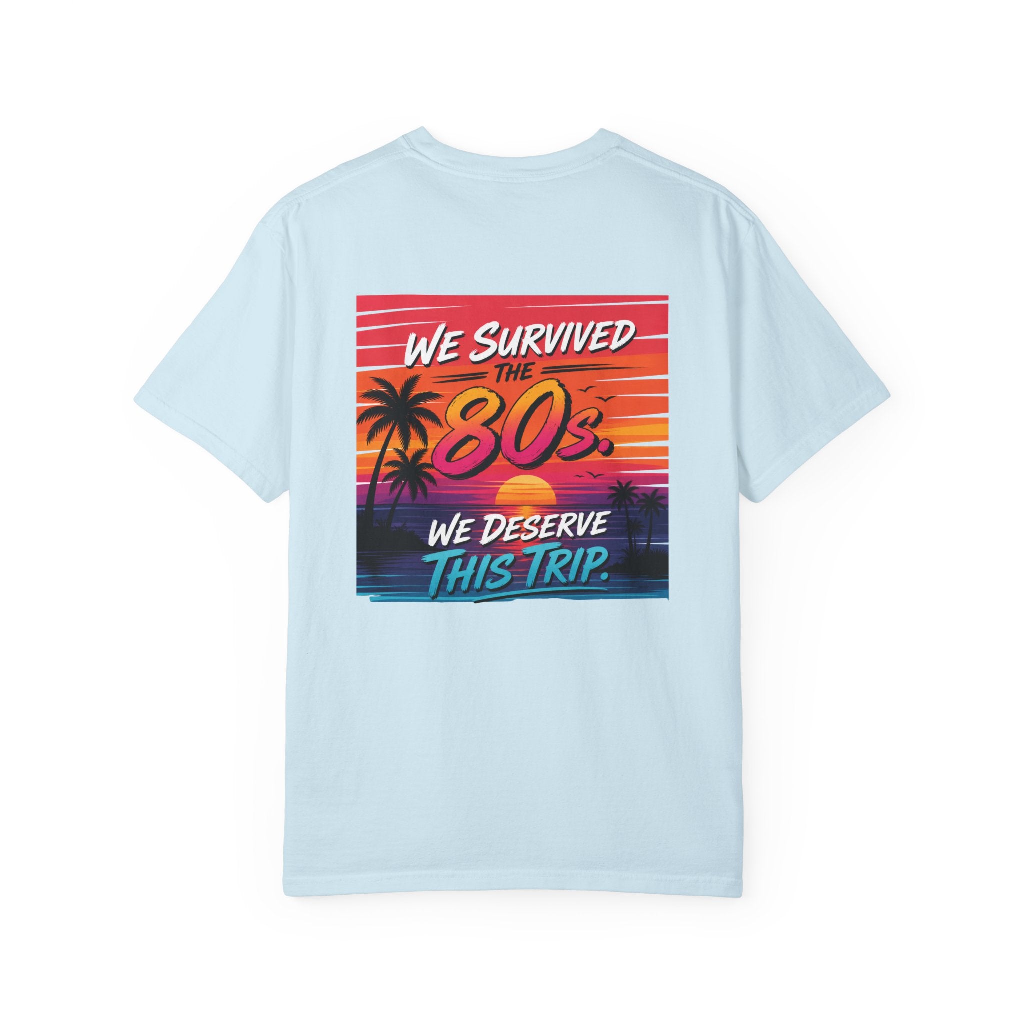 80s Retro Vacation T-Shirt — "We Survived the 80s, We Deserve This Trip" (Back Print)