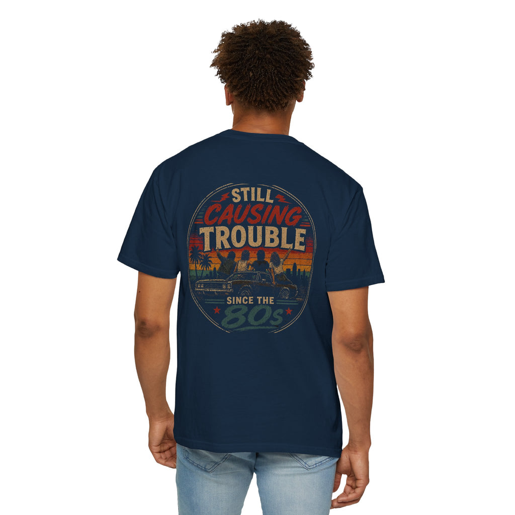 Still Causing Trouble Since the 80s T-Shirt — Retro Vintage 1980s Birthday Tee (Back Print)