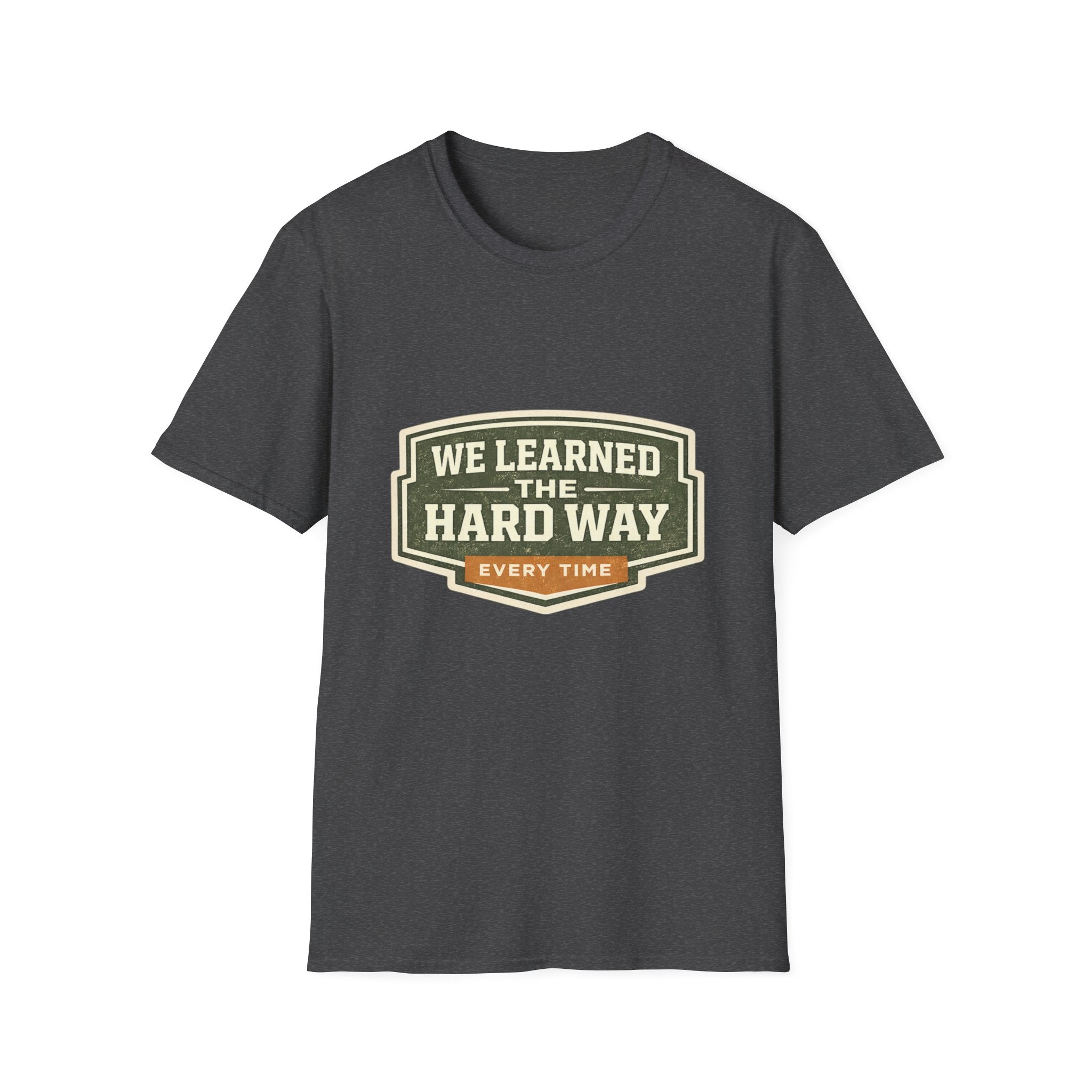 We Learned The Hard Way Every Time T-Shirt