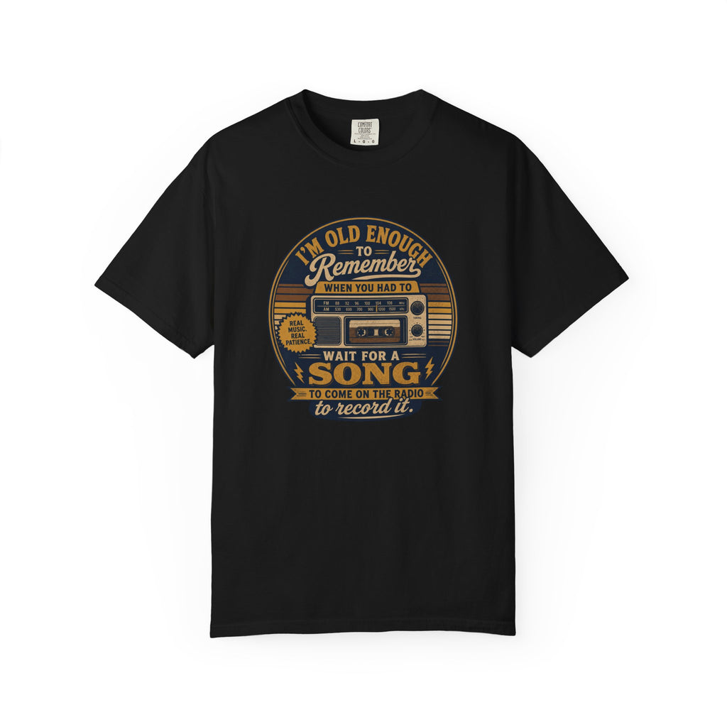 T-Shirt — "I'm Old Enough to Remember When You Had to Wait for a Song to Come On the Radio to Record It" Retro Cassette Tee