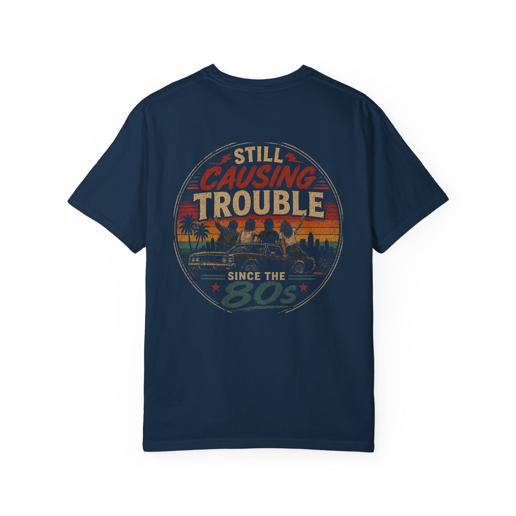 Still Causing Trouble Since the 80s T-Shirt — Retro Vintage 1980s Birthday Tee (Back Print)