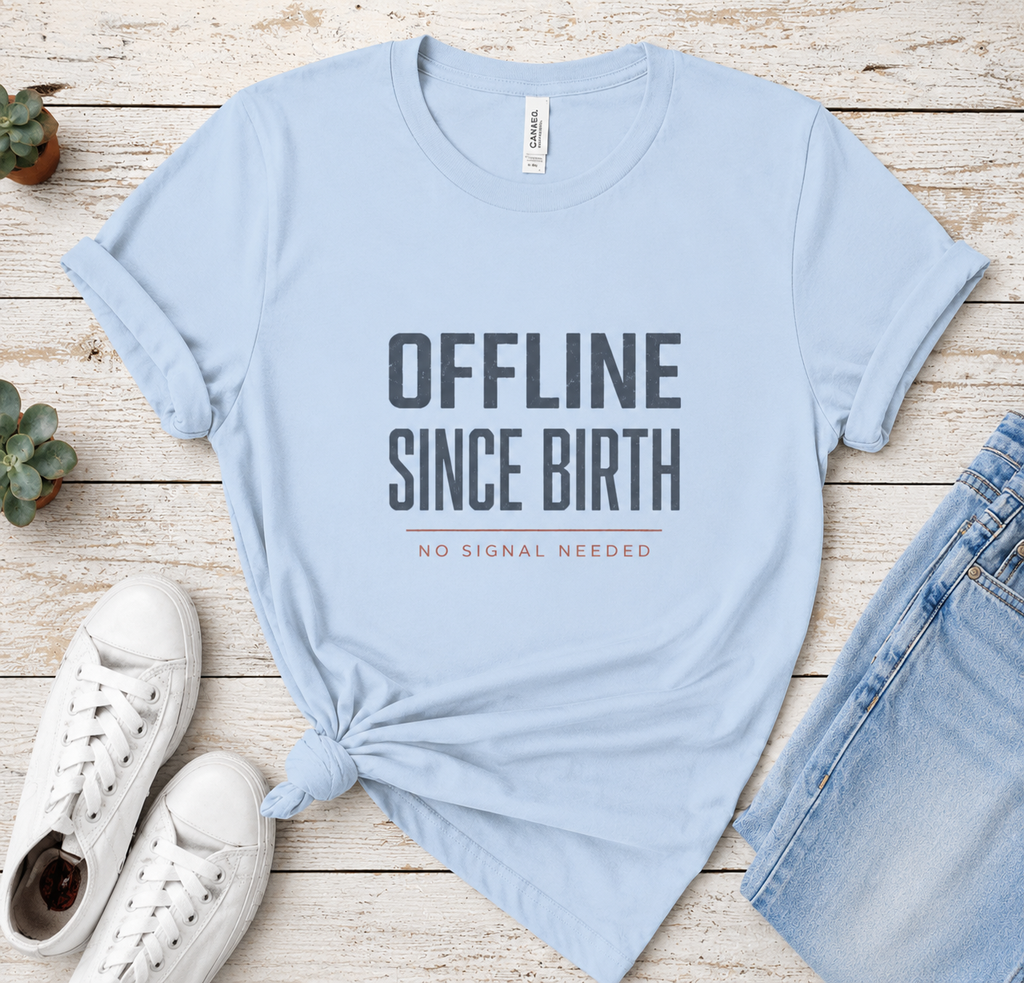 Offline Since Birth T‑Shirt — Funny Minimalist Tee