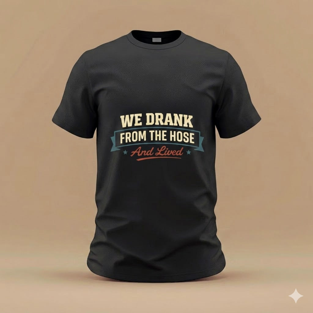 We Drank From The Hose T-Shirt — Retro Nostalgia Tee