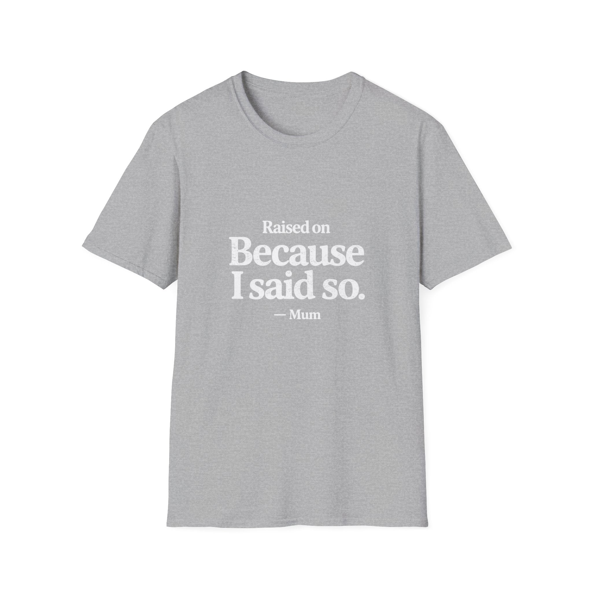 Because I Said So. T-Shirt — Funny Mum/Mom Quote Tee, Gift for Moms (Raised On Because I Said So)