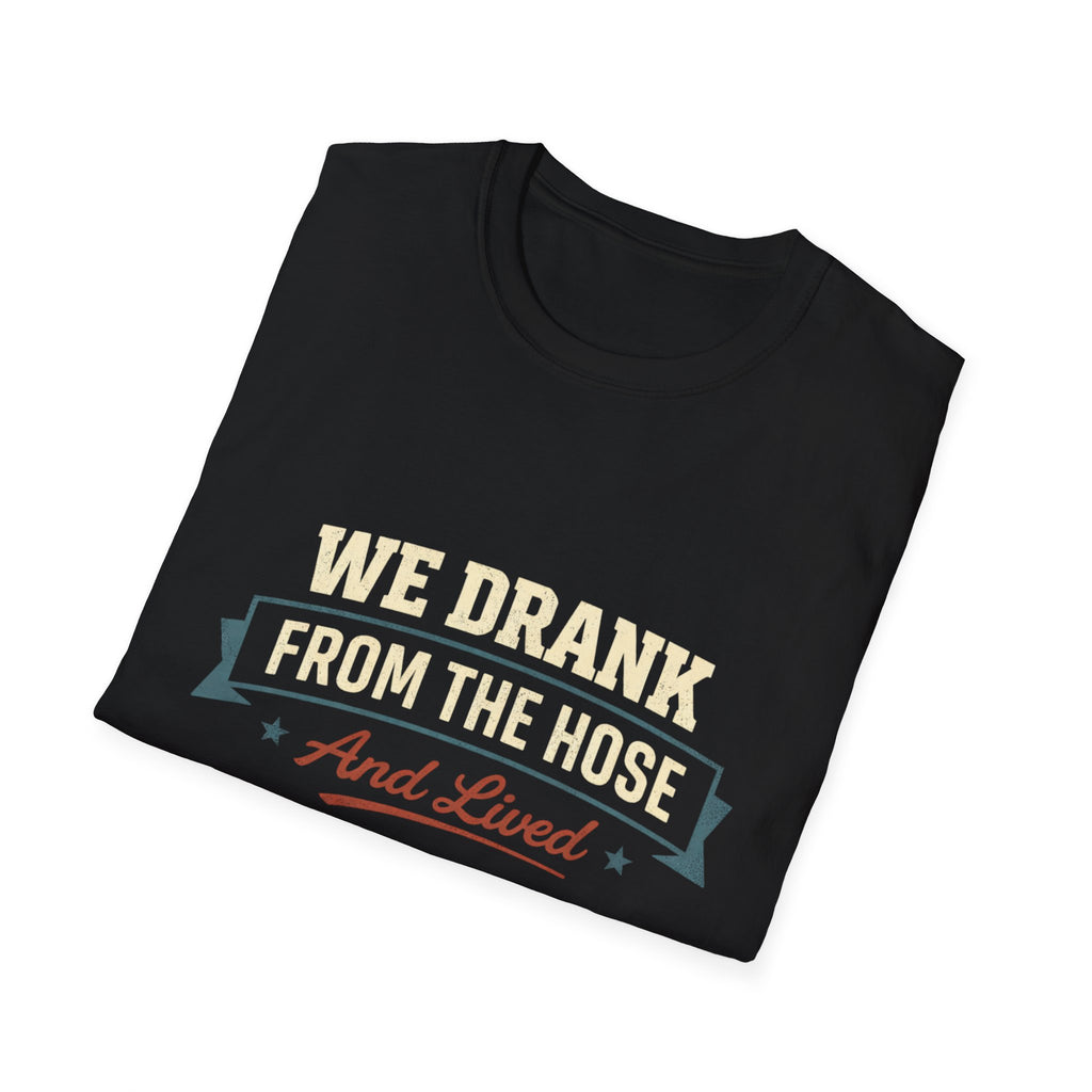 We Drank From The Hose T-Shirt — Retro Nostalgia Tee