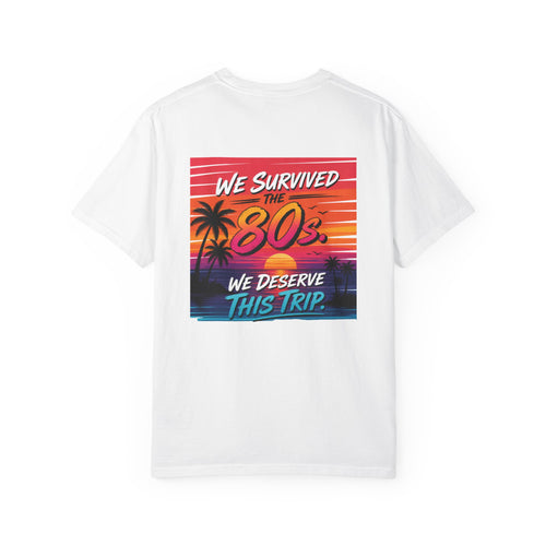 80s Retro Vacation T-Shirt — "We Survived the 80s, We Deserve This Trip" (Back Print)