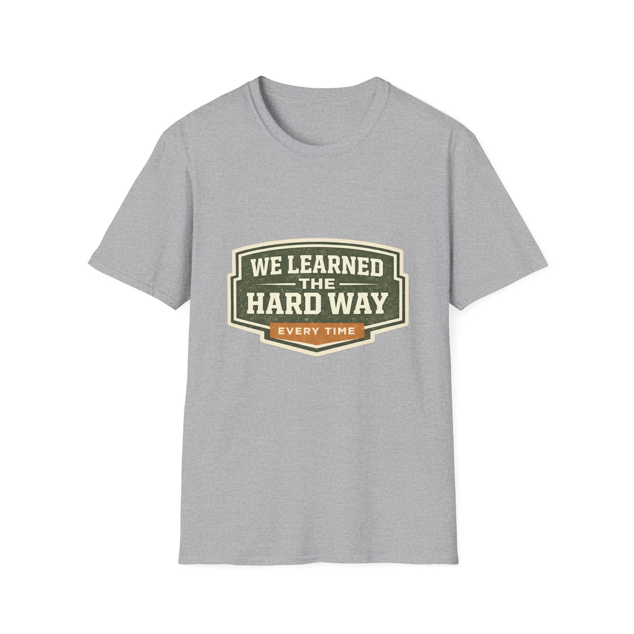 We Learned The Hard Way Every Time T-Shirt