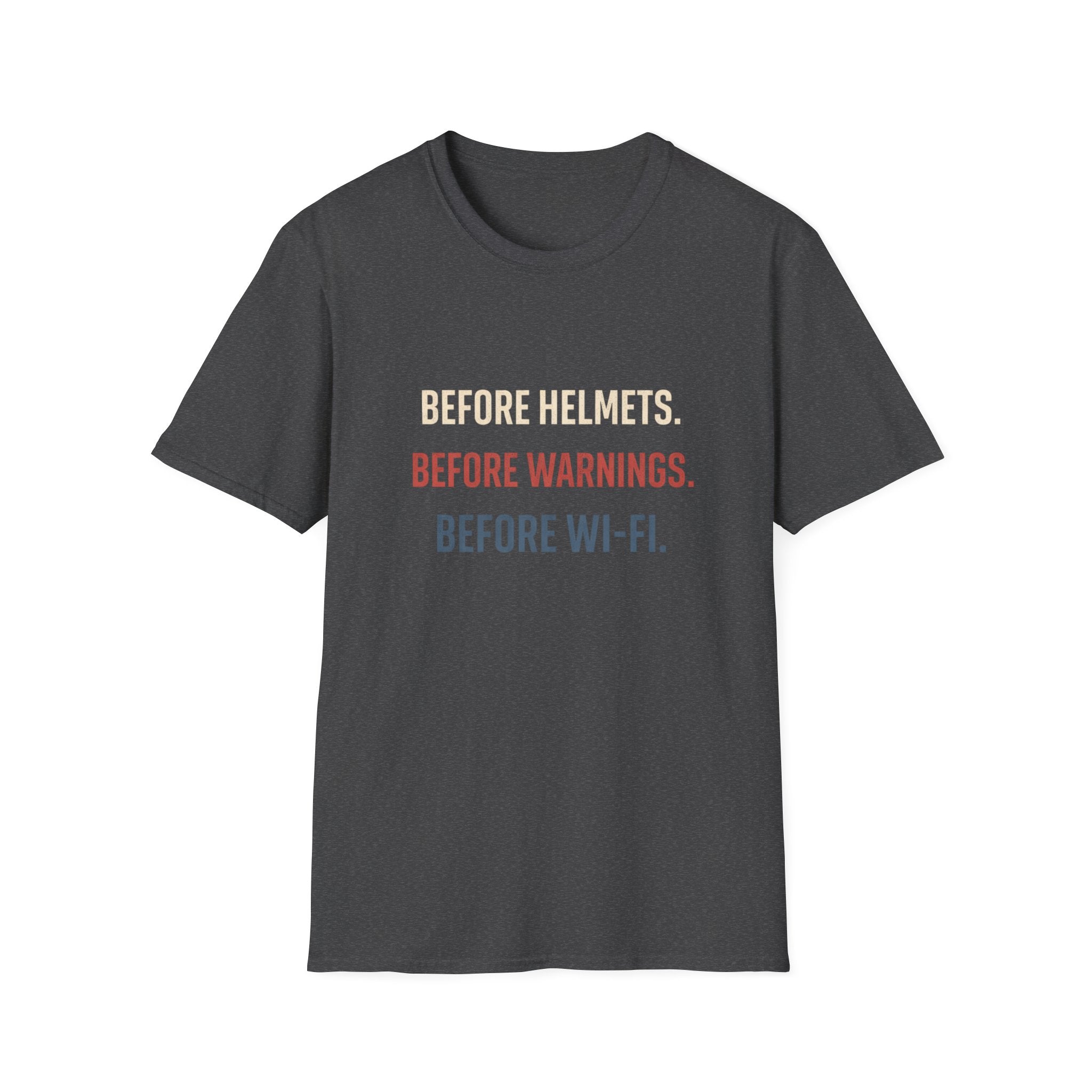 Before Helmets. Before Warnings. Before Wi‑Fi. T-Shirt — Funny Retro Safety Quote Tee