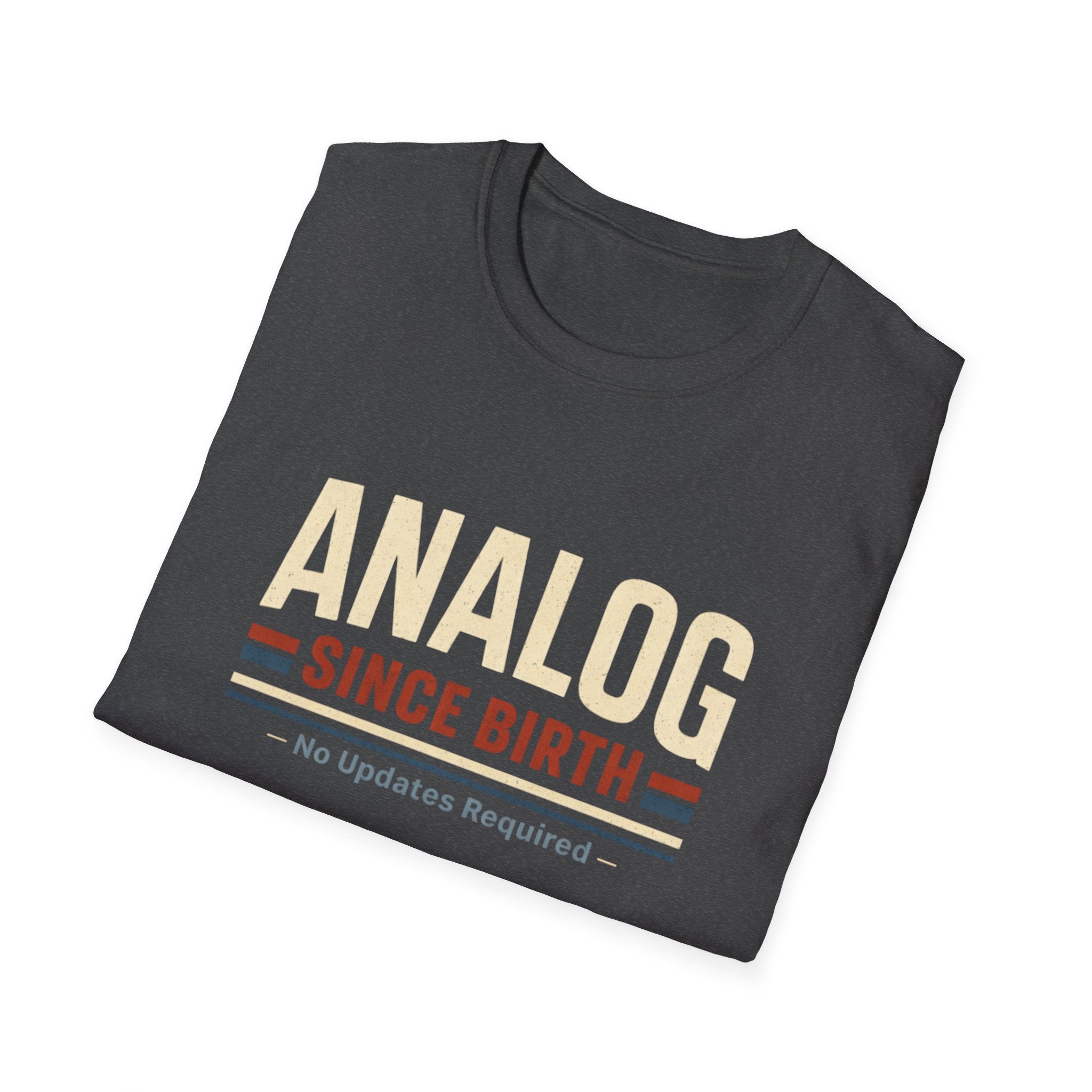 Analog Since Birth T-Shirt – Retro Vintage No Updates Required Tee