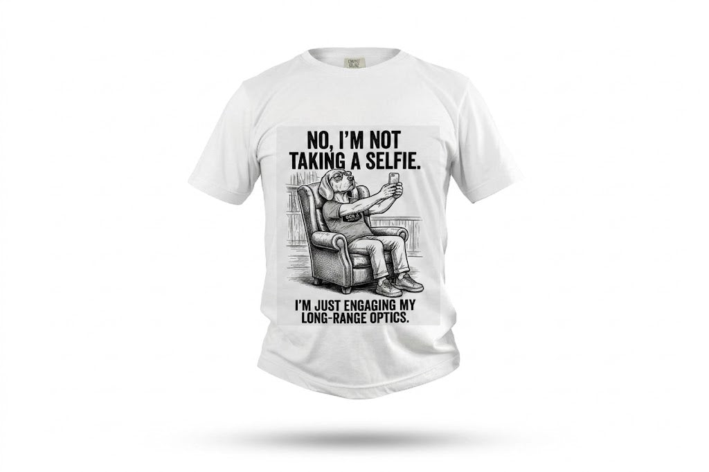 T-Shirt — “No, I’m Not Taking a Selfie. I’m Just Engaging My Long-Range Optics.” Graphic Tee