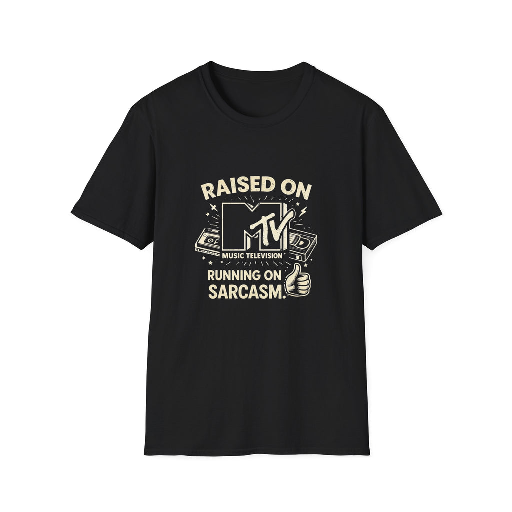 Raised on MTV, Running on Sarcasm T-Shirt