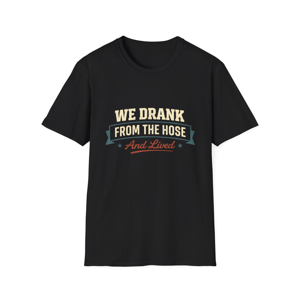 We Drank From The Hose T-Shirt — Retro Nostalgia Tee