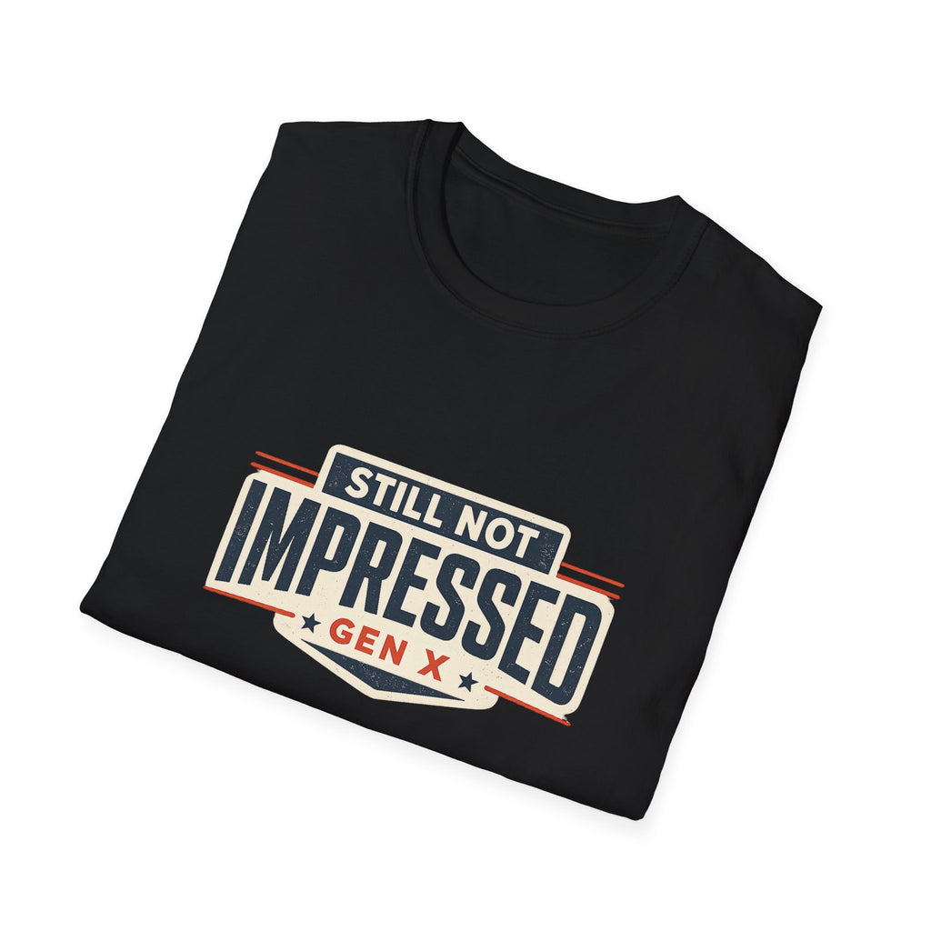 Still Not Impressed Gen X T-Shirt