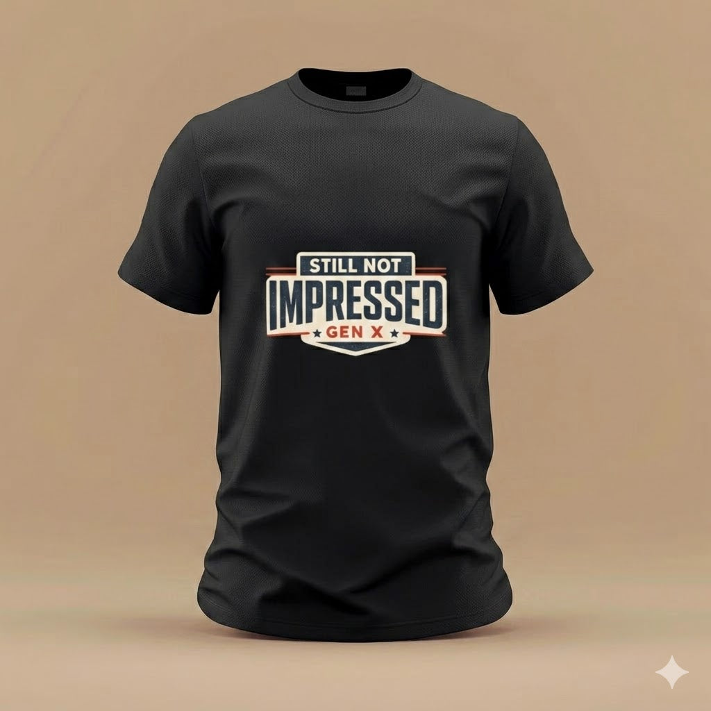 Still Not Impressed Gen X T-Shirt